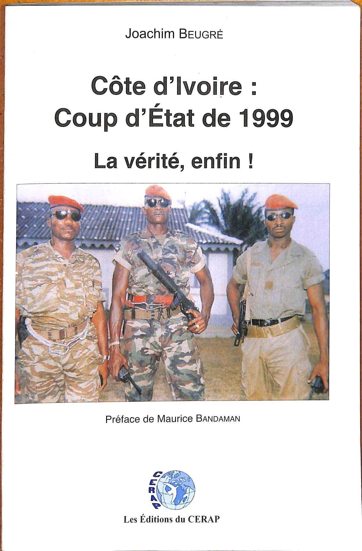 Couverture de  Cote d'Ivoire: Coup d'Etat de 1999: la vérité , enfin!